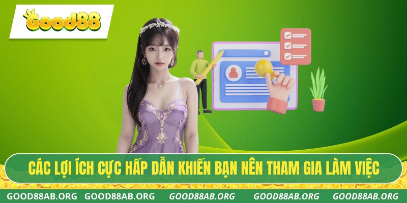Các lợi ích cực hấp dẫn khiến bạn nên tham gia làm việc