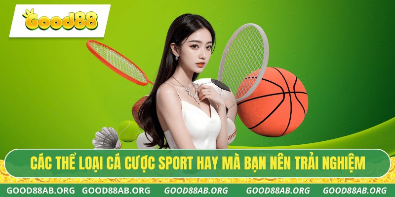 Các thể loại cá cược sport hay mà bạn nên trải nghiệm