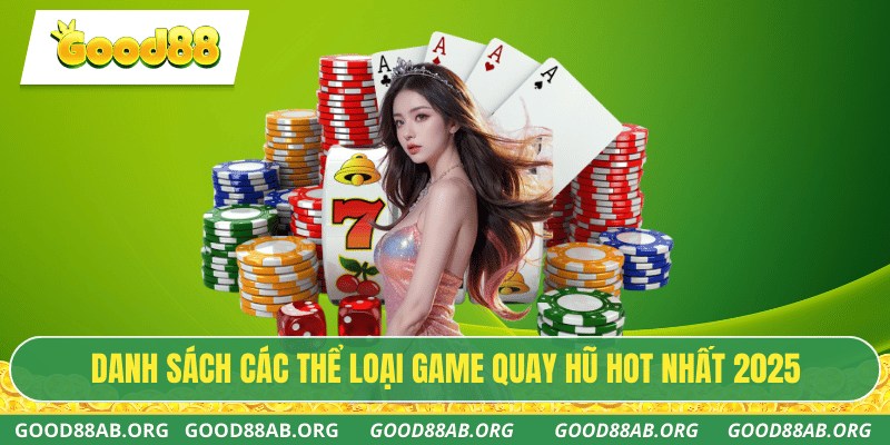 Danh sách các thể loại game quay hũ HOT nhất 2025