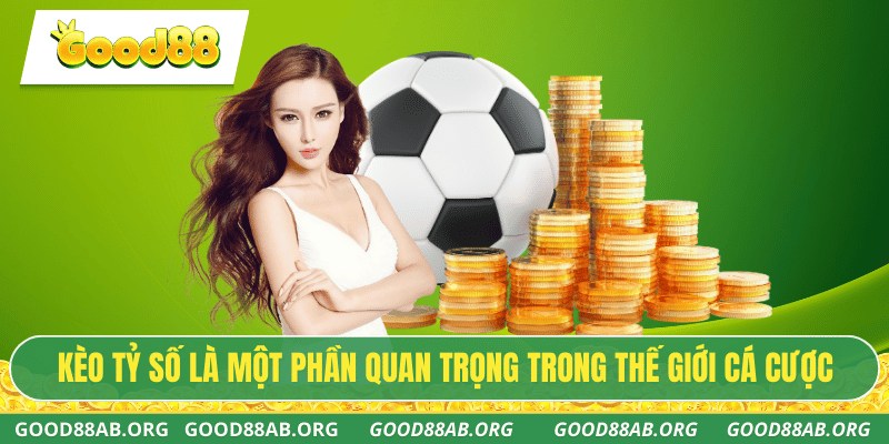 Kèo tỷ số là một phần quan trọng trong thế giới cá cược thể thao