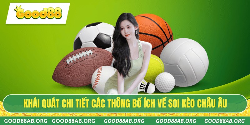 Khái quát chi tiết các thông bổ ích về soi kèo châu Âu