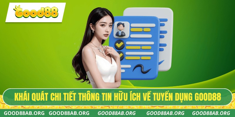 Khái quát chi tiết thông tin hữu ích về tuyển dụng GOOD88
