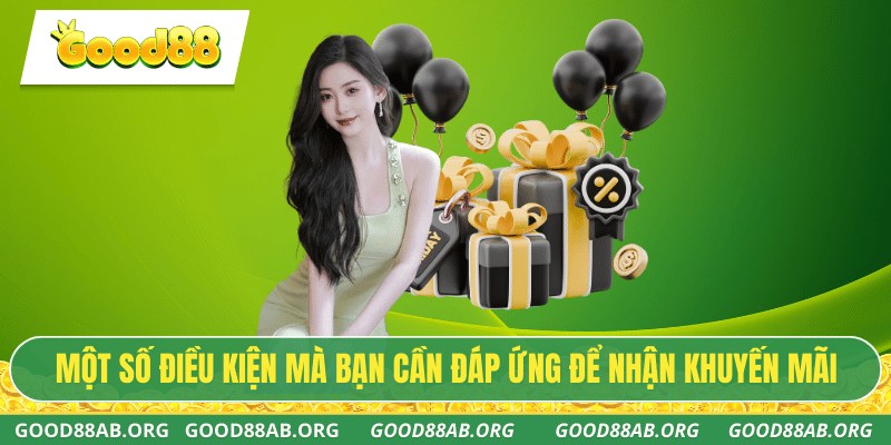 Một số điều kiện mà bạn cần đáp ứng để nhận khuyến mãi