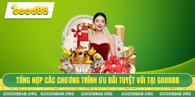 Tổng hợp các chương trình ưu đãi tuyệt vời tại GOOD88