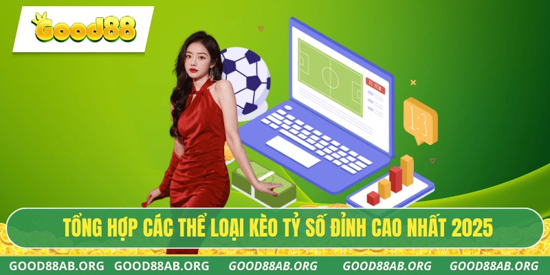 Tổng hợp các thể loại kèo tỷ số đỉnh cao nhất 2025