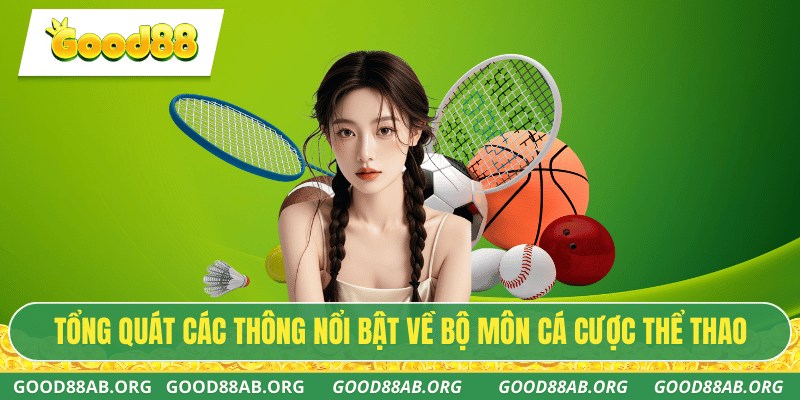 Tổng quát các thông nổi bật về bộ môn cá cược thể thao