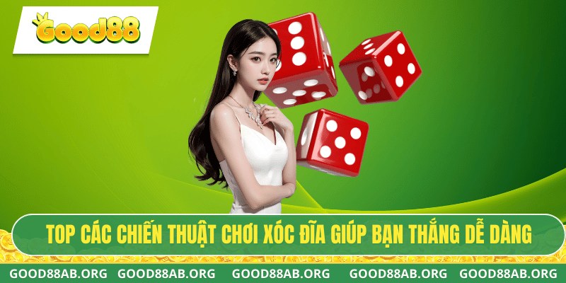 TOP các chiến thuật chơi xóc đĩa giúp bạn thắng dễ dàng