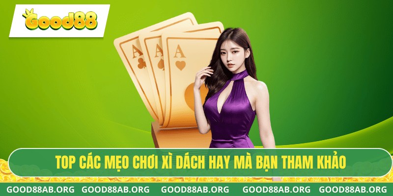 TOP các mẹo tham gia xì dách hay mà bạn tham khảo
