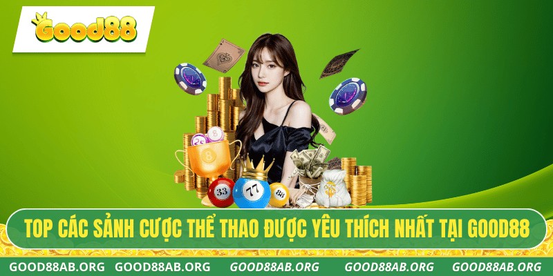 TOP các sảnh cược thể thao được yêu thích nhất tại GOOD88