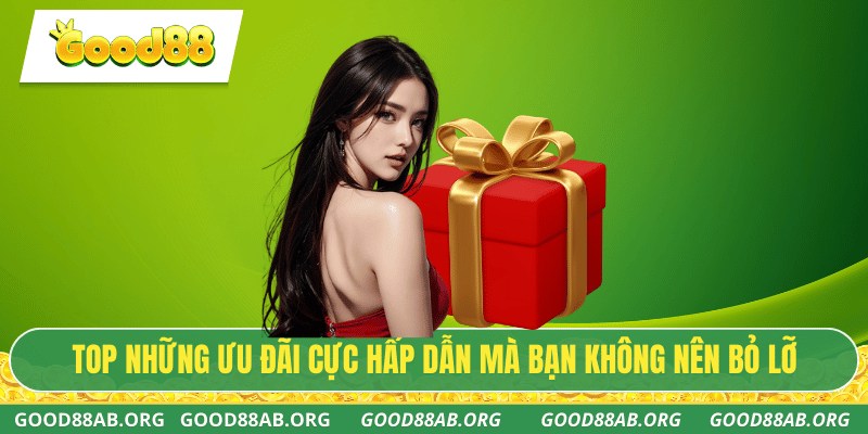 TOP những ưu đãi cực hấp dẫn mà bạn không nên bỏ lỡ