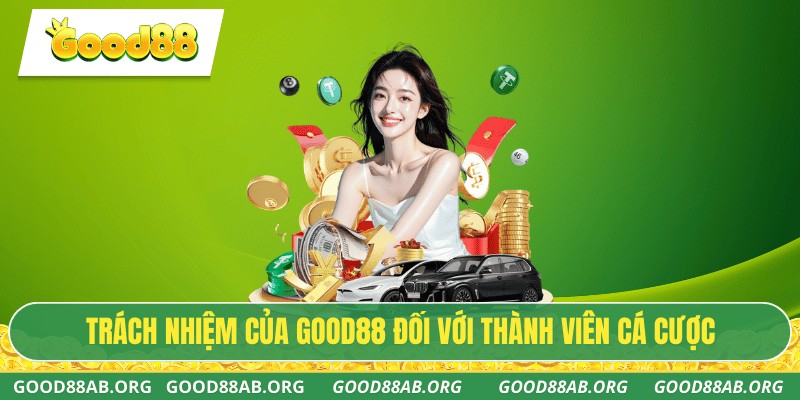 Trách nhiệm của GOOD88 đối với thành viên cá cược