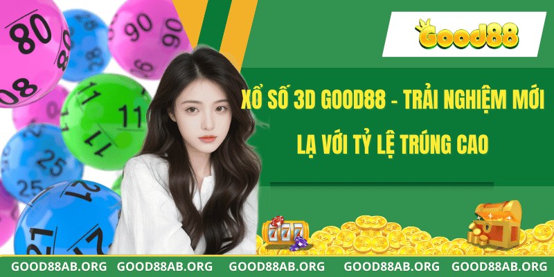 Xổ Số 3D GOOD88 - Trải Nghiệm Mới Lạ Với Tỷ Lệ Trúng Cao